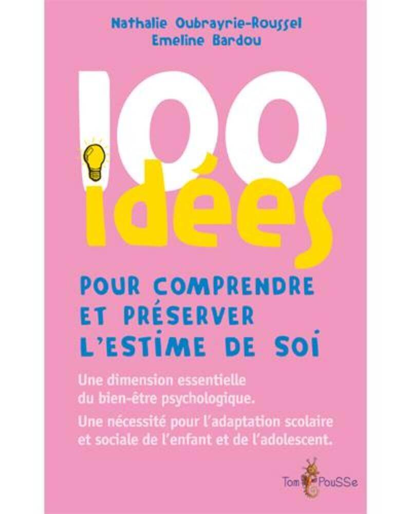 100 idées pour comprendre et préserver l’estime de soi