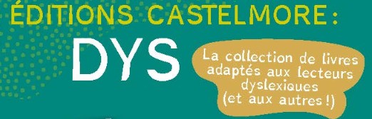 Castelmore : la collection « Dys »